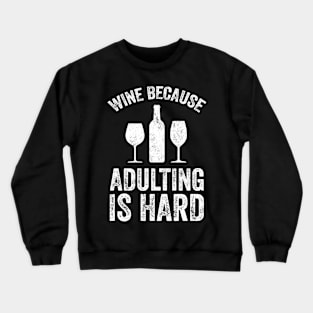 Wine because adulting is hard Crewneck Sweatshirt
